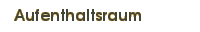 Aufenthaltsraum